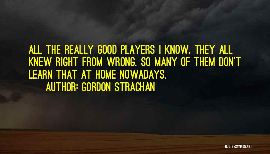 I Know Right From Wrong Quotes By Gordon Strachan