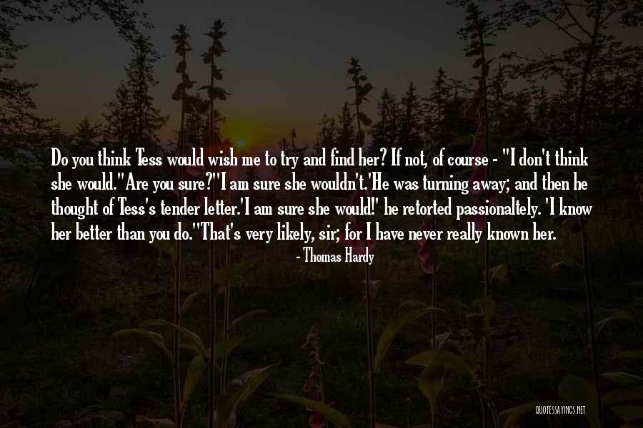 I Know She Better Than Me Quotes By Thomas Hardy I Know She Better Than Me Quotes By Thomas Hardy