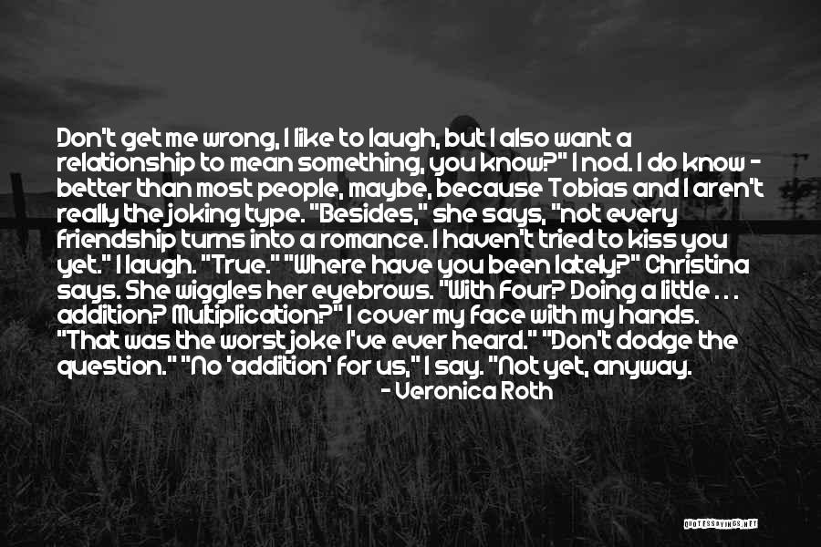 I Know She Better Than Me Quotes By Veronica Roth I Know She Better Than Me Quotes By Veronica Roth