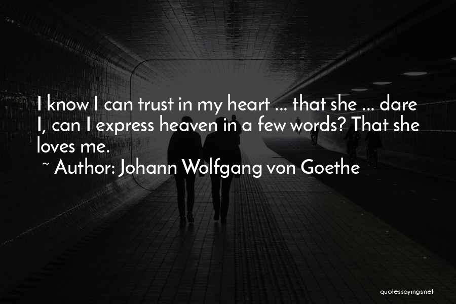 I Know She Loves Me Quotes By Johann Wolfgang Von Goethe