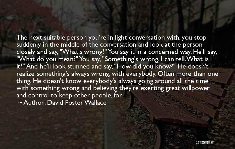 I Know Something Is Wrong Quotes By David Foster Wallace