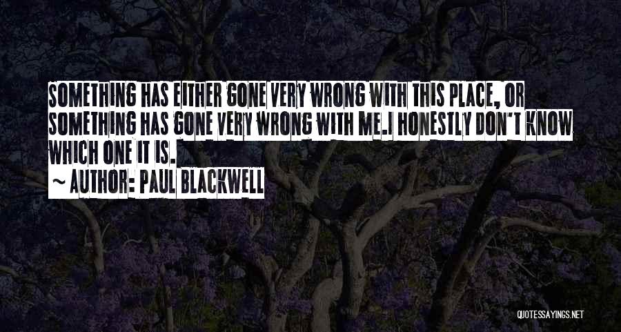 I Know Something Is Wrong Quotes By Paul Blackwell