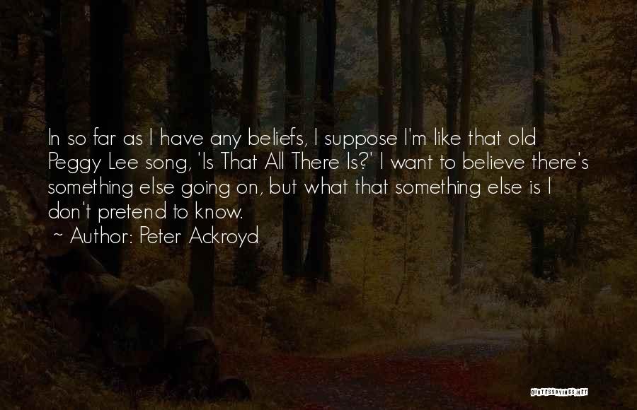 I Know There's Something Going On Quotes By Peter Ackroyd