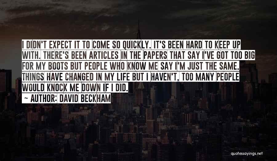 I Know Things Have Changed Quotes By David Beckham