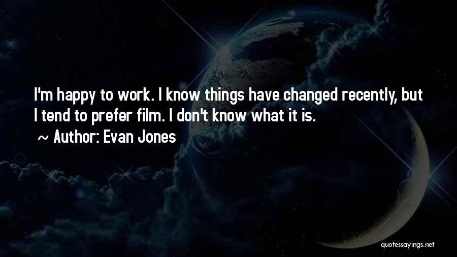 I Know Things Have Changed Quotes By Evan Jones