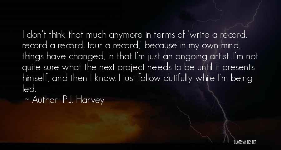 I Know Things Have Changed Quotes By P.J. Harvey