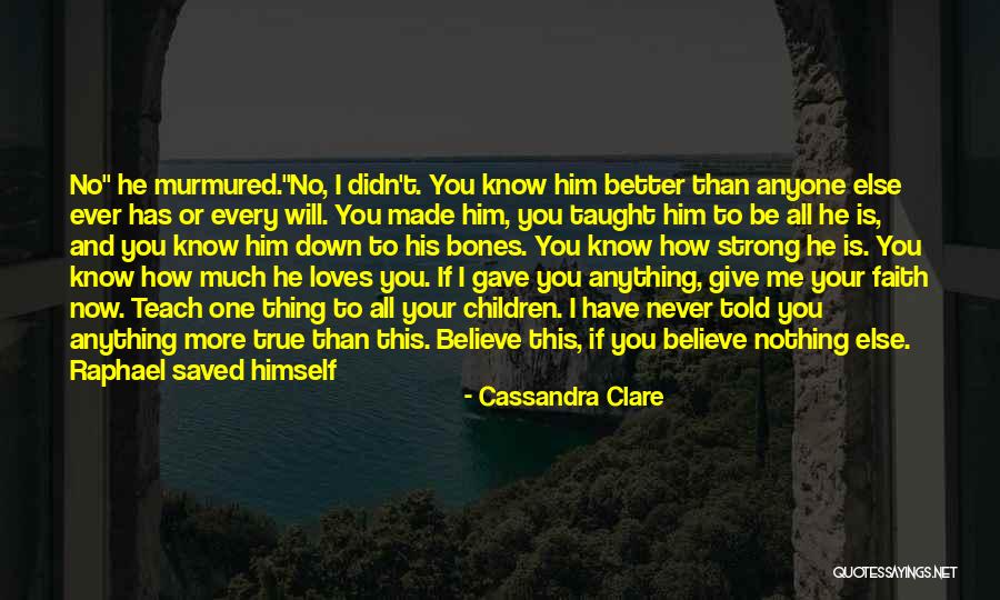 I Know This Much Is True Quotes By Cassandra Clare I Know This Much Is True Quotes By Cassandra Clare