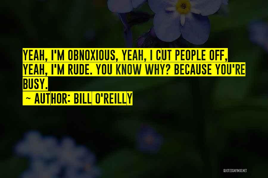 I Know U R Busy Quotes By Bill O'Reilly