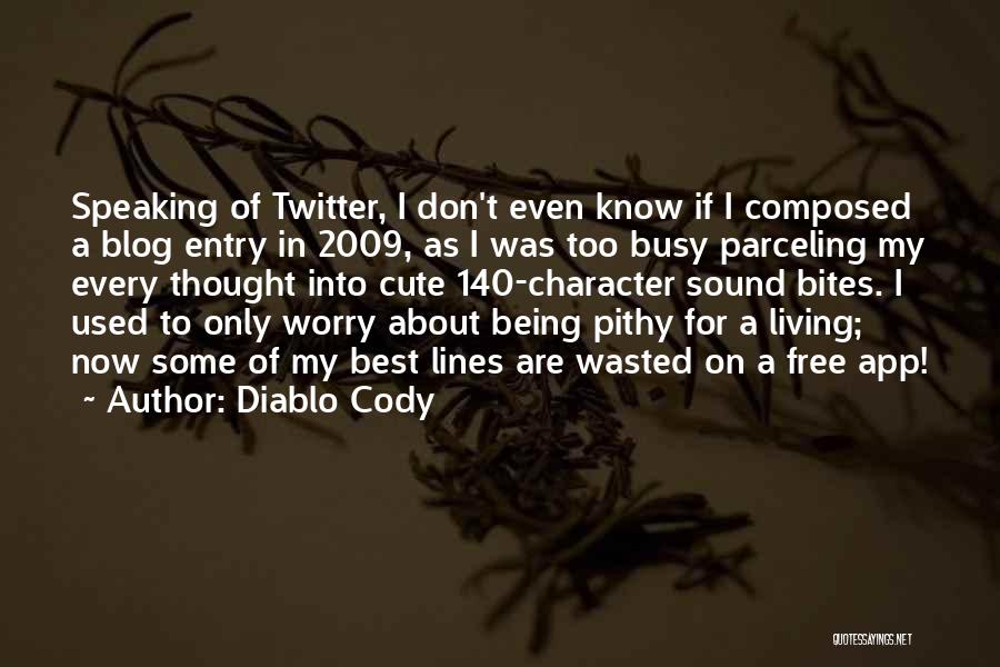 I Know U R Busy Quotes By Diablo Cody