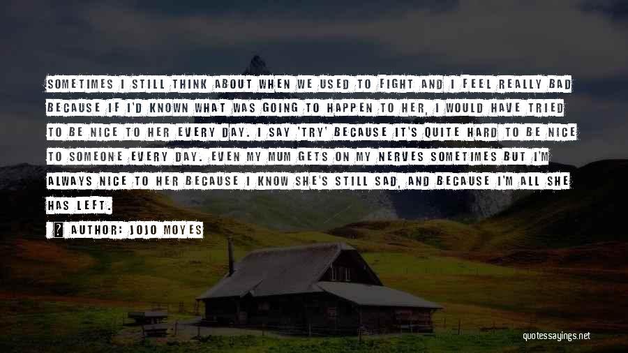 I Know We Fight Sometimes Quotes By Jojo Moyes