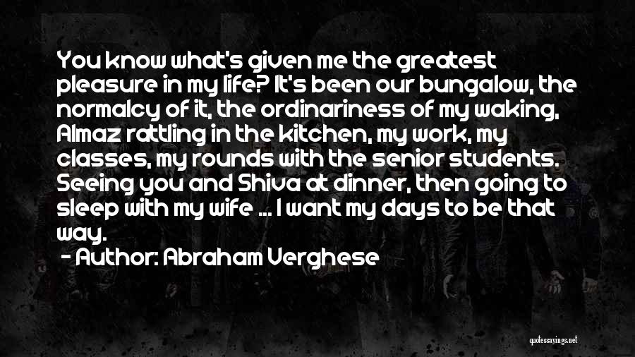 I Know What I Want In Life Quotes By Abraham Verghese