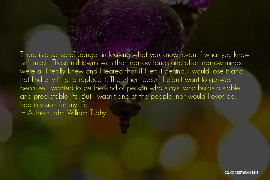 I Know What I Want In Life Quotes By John William Tuohy