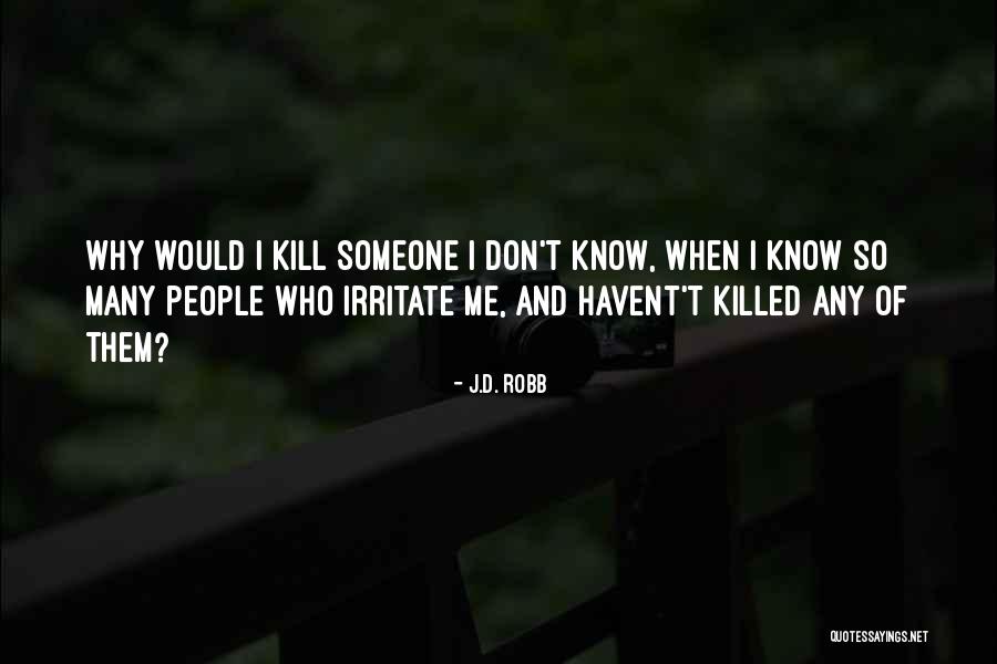 I Know Who Killed Me Quotes By J.D. Robb I Know Who Killed Me Quotes By J.D. Robb