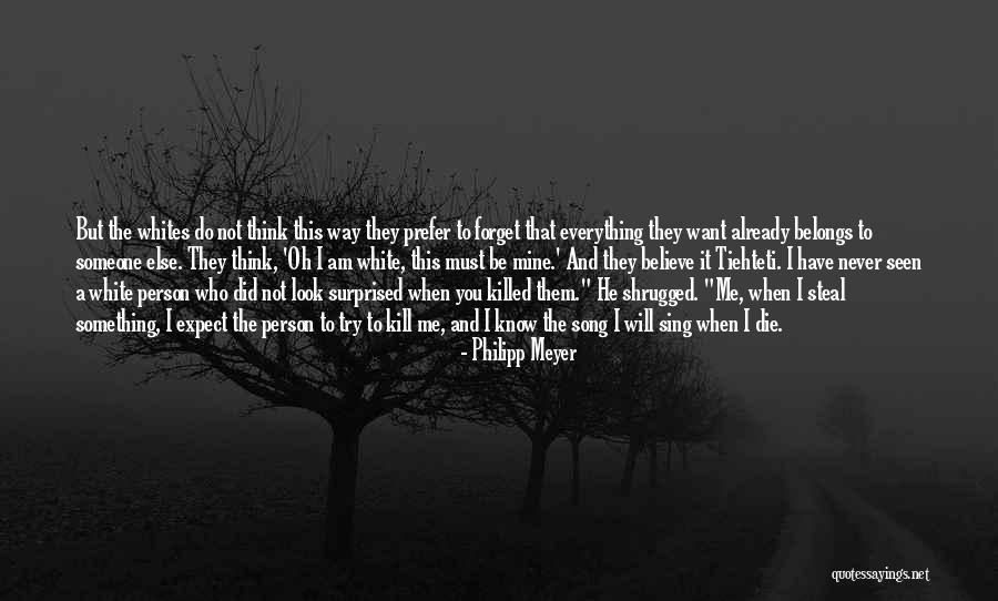 I Know Who Killed Me Quotes By Philipp Meyer