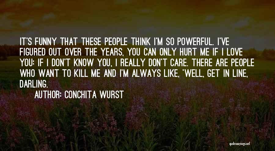 I Know You Are Hurt Quotes By Conchita Wurst