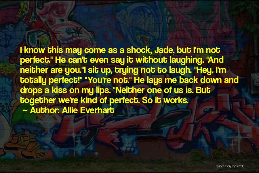 I Know You Are Not Perfect Quotes By Allie Everhart