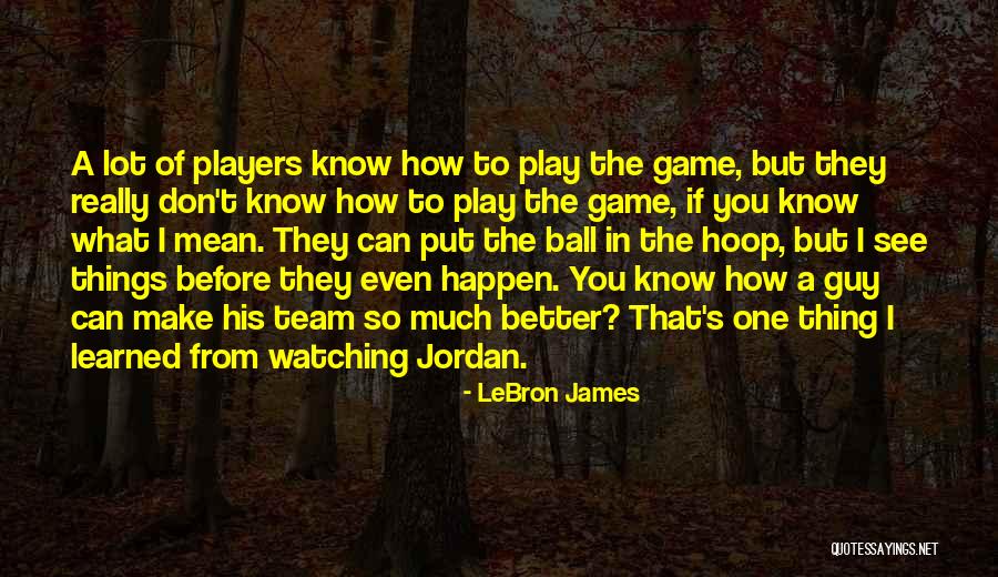 I Know You Better Quotes By LeBron James