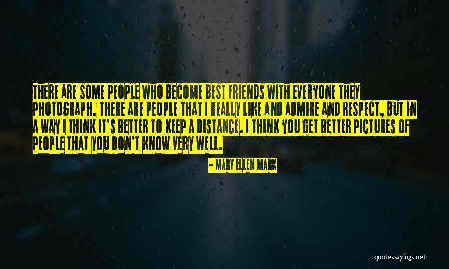 I Know You Better Quotes By Mary Ellen Mark