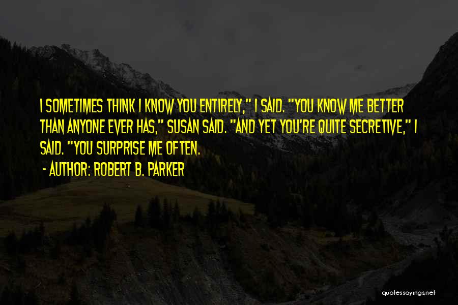 I Know You Better Than Anyone Quotes By Robert B. Parker