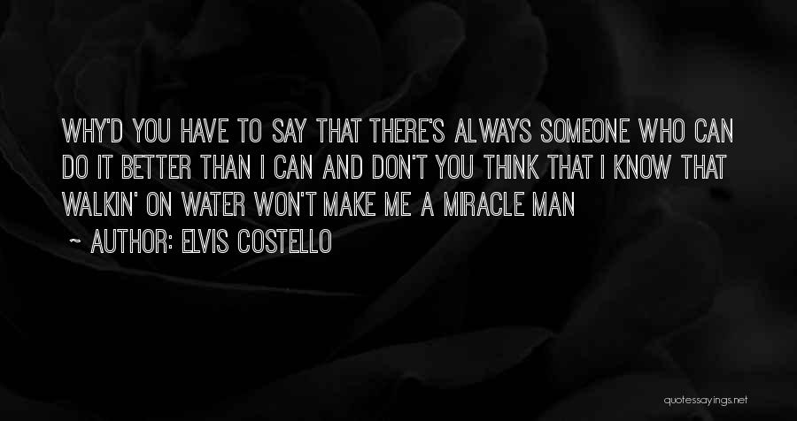 I Know You Can Do Better Than Me Quotes By Elvis Costello