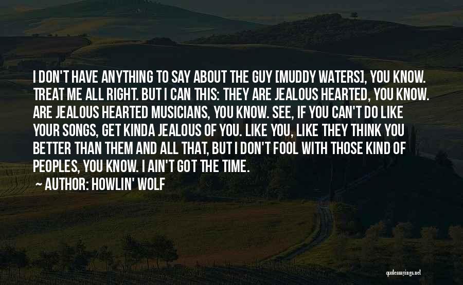 I Know You Can Do Better Than Me Quotes By Howlin' Wolf