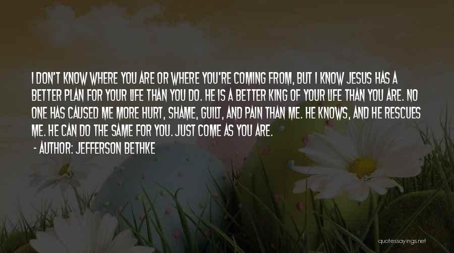 I Know You Can Do Better Than Me Quotes By Jefferson Bethke