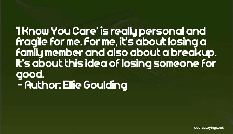 I Know You Care Quotes By Ellie Goulding