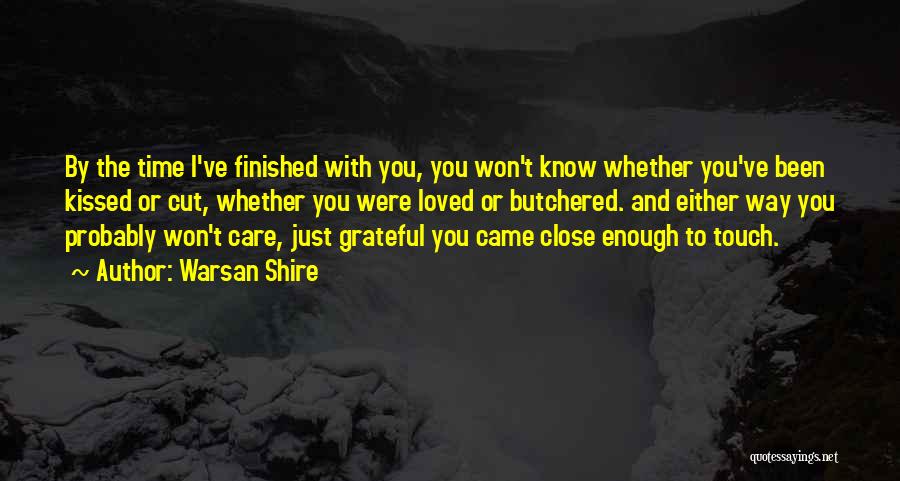 I Know You Care Quotes By Warsan Shire