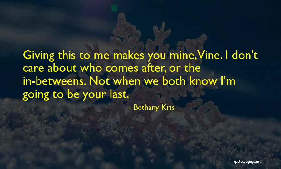 I Know You Don't Care About Me Quotes By Bethany-Kris