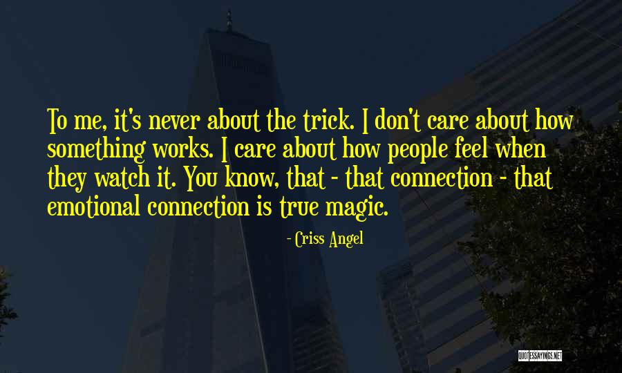 I Know You Don't Care About Me Quotes By Criss Angel I Know You Don't Care About Me Quotes By Criss Angel