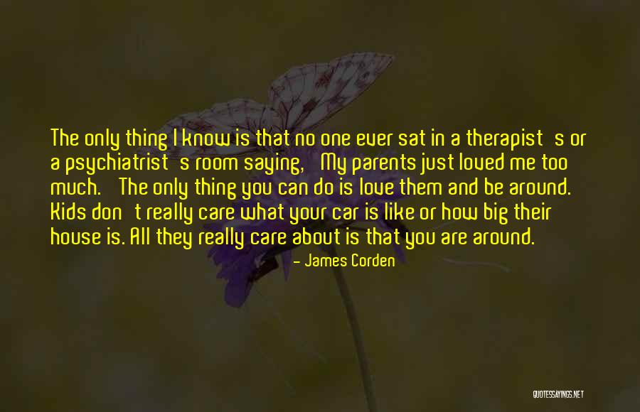 I Know You Don't Care About Me Quotes By James Corden I Know You Don't Care About Me Quotes By James Corden