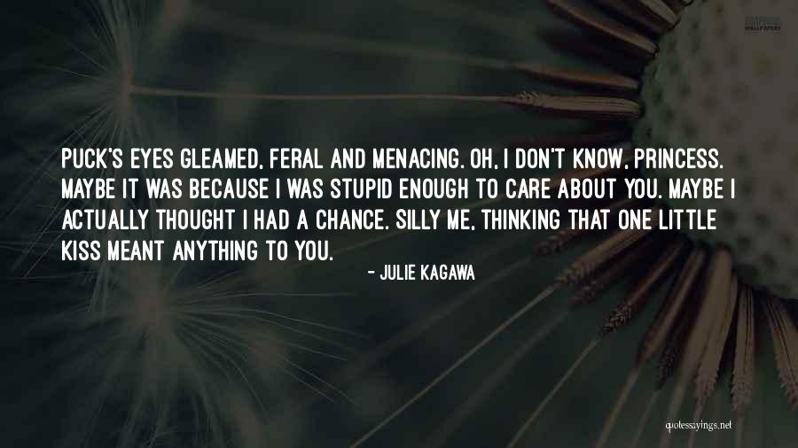 I Know You Don't Care About Me Quotes By Julie Kagawa I Know You Don't Care About Me Quotes By Julie Kagawa