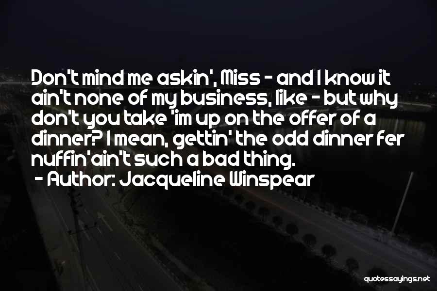 I Know You Don't Miss Me Quotes By Jacqueline Winspear