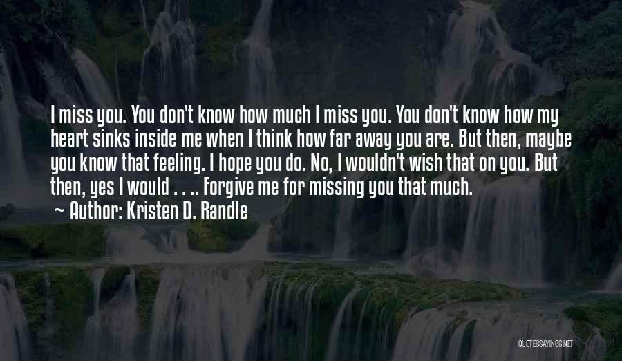 I Know You Don't Miss Me Quotes By Kristen D. Randle