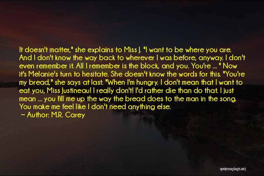 I Know You Don't Miss Me Quotes By M.R. Carey