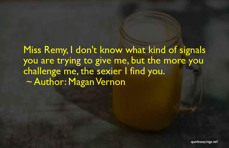 I Know You Don't Miss Me Quotes By Magan Vernon