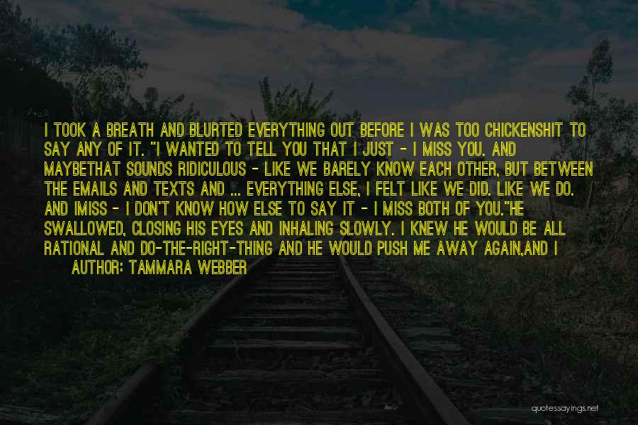 I Know You Don't Miss Me Quotes By Tammara Webber