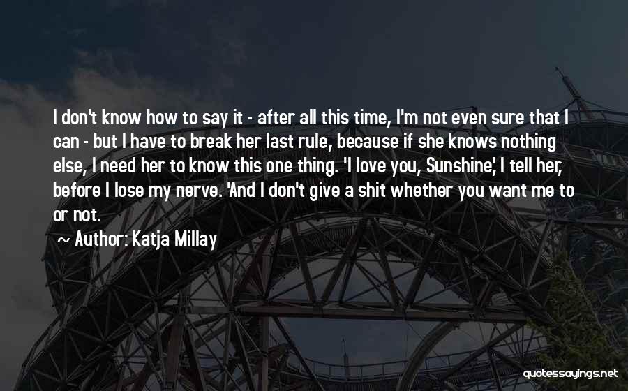 I Know You Don't Need Me Quotes By Katja Millay
