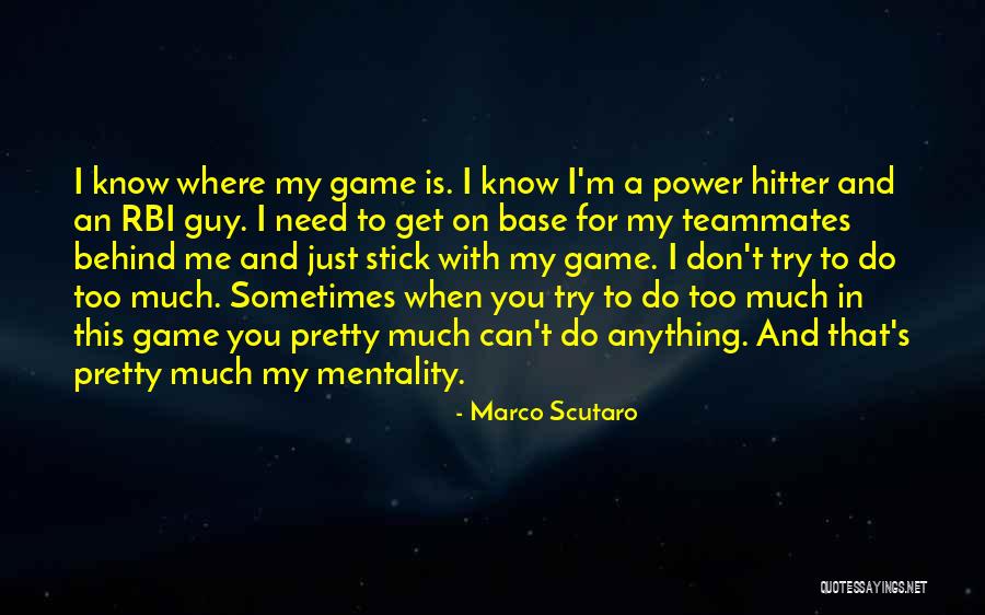 I Know You Don't Need Me Quotes By Marco Scutaro