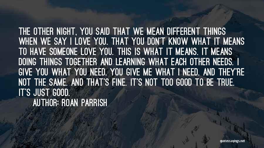 I Know You Don't Need Me Quotes By Roan Parrish