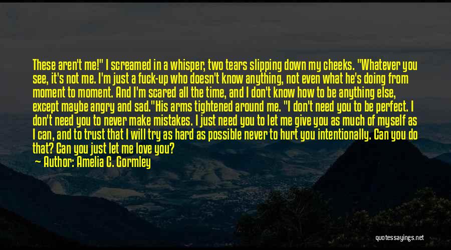 I Know You Don't Trust Me But I Love You Quotes By Amelia C. Gormley