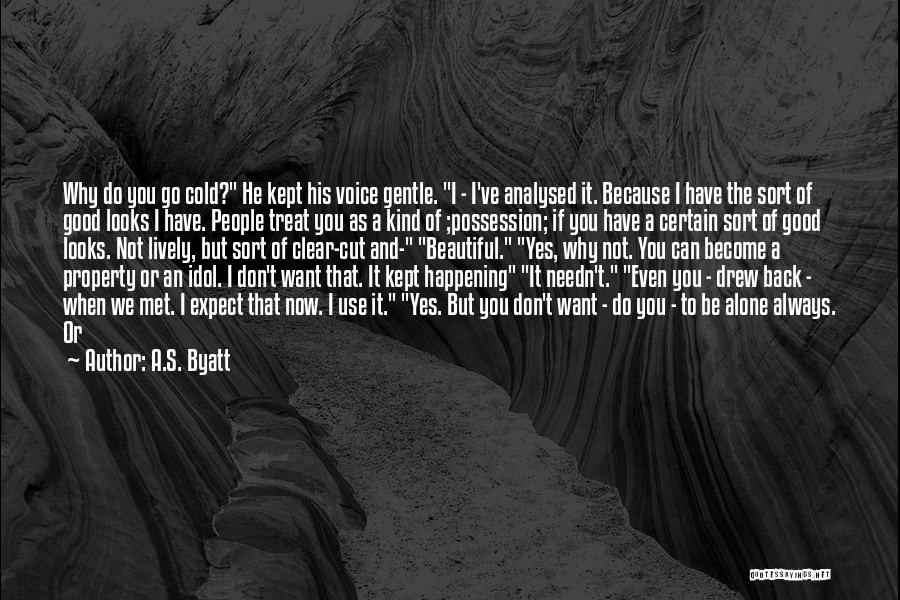 I Know You Feel Alone Quotes By A.S. Byatt