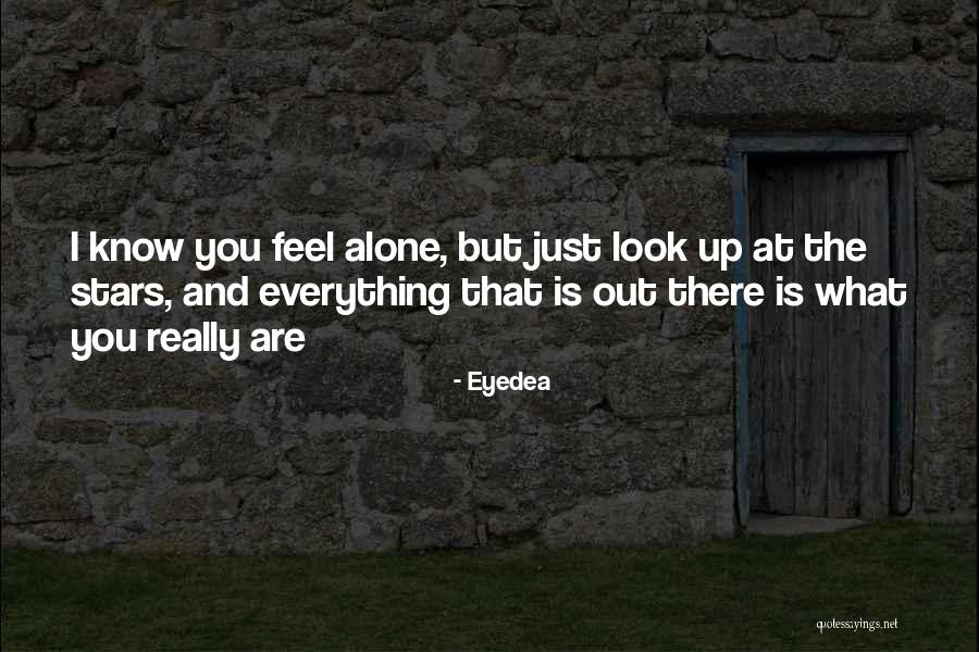 I Know You Feel Alone Quotes By Eyedea