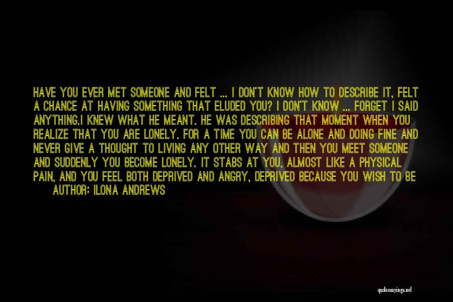 I Know You Feel Alone Quotes By Ilona Andrews