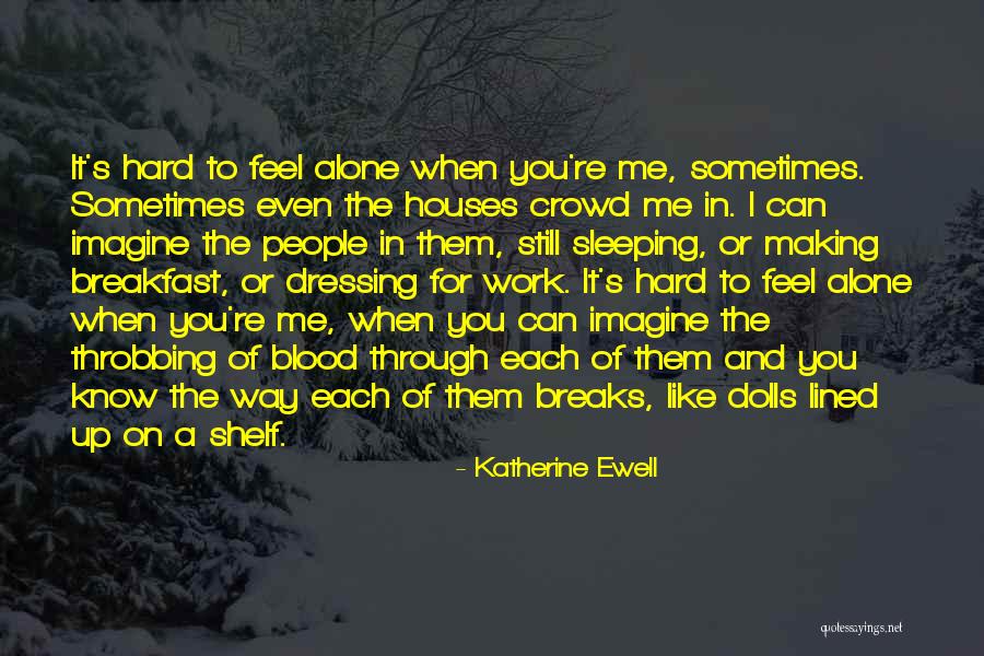 I Know You Feel Alone Quotes By Katherine Ewell