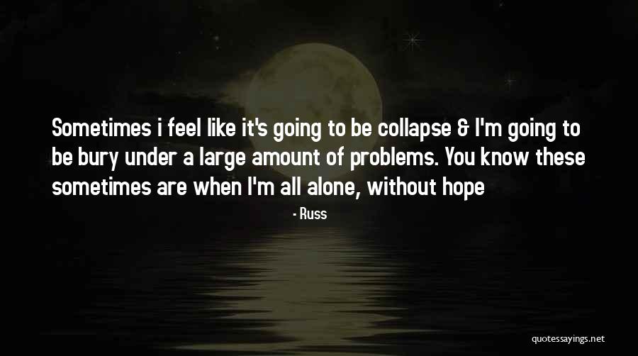 I Know You Feel Alone Quotes By Russ