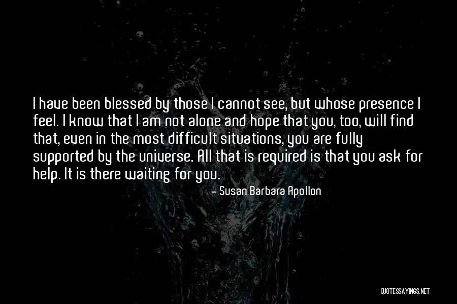 I Know You Feel Alone Quotes By Susan Barbara Apollon