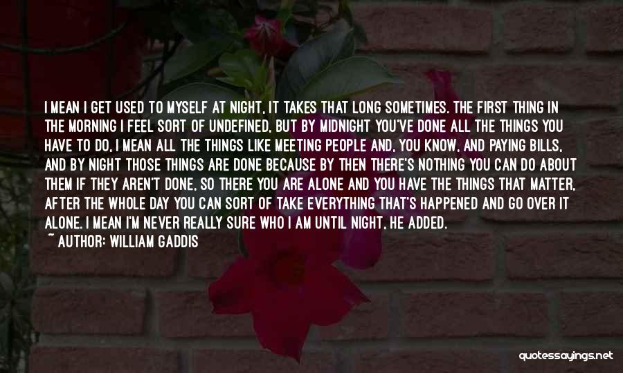 I Know You Feel Alone Quotes By William Gaddis