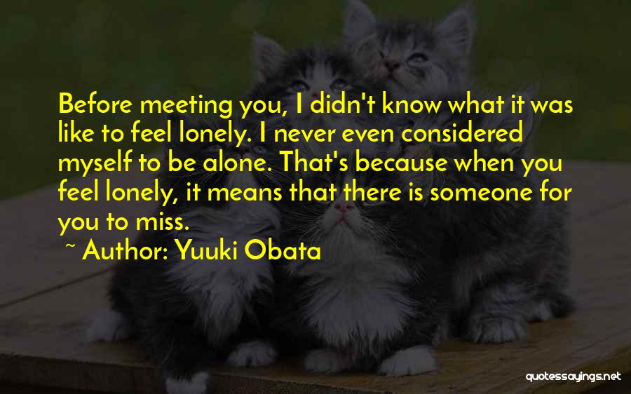 I Know You Feel Alone Quotes By Yuuki Obata