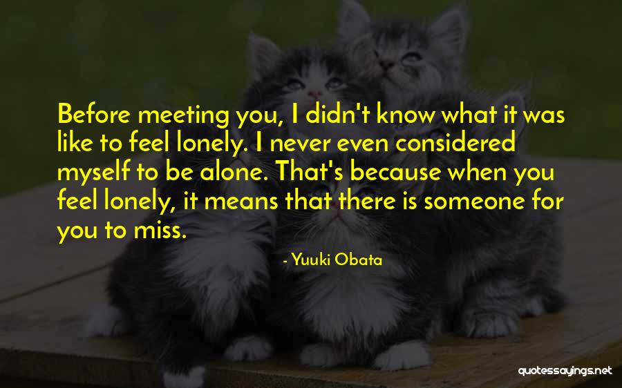 I Know You Feel Alone Quotes By Yuuki Obata